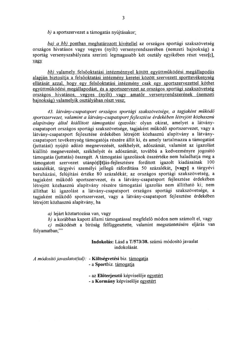 3 b) a sportszervezet a támogatás nyújtásakor _ ba) a bb)pontban meghatározott kivétellel az országos sportági szakszövetség országos hivatásos vagy vegyes (nyílt) versenyrendszerében (nemzeti