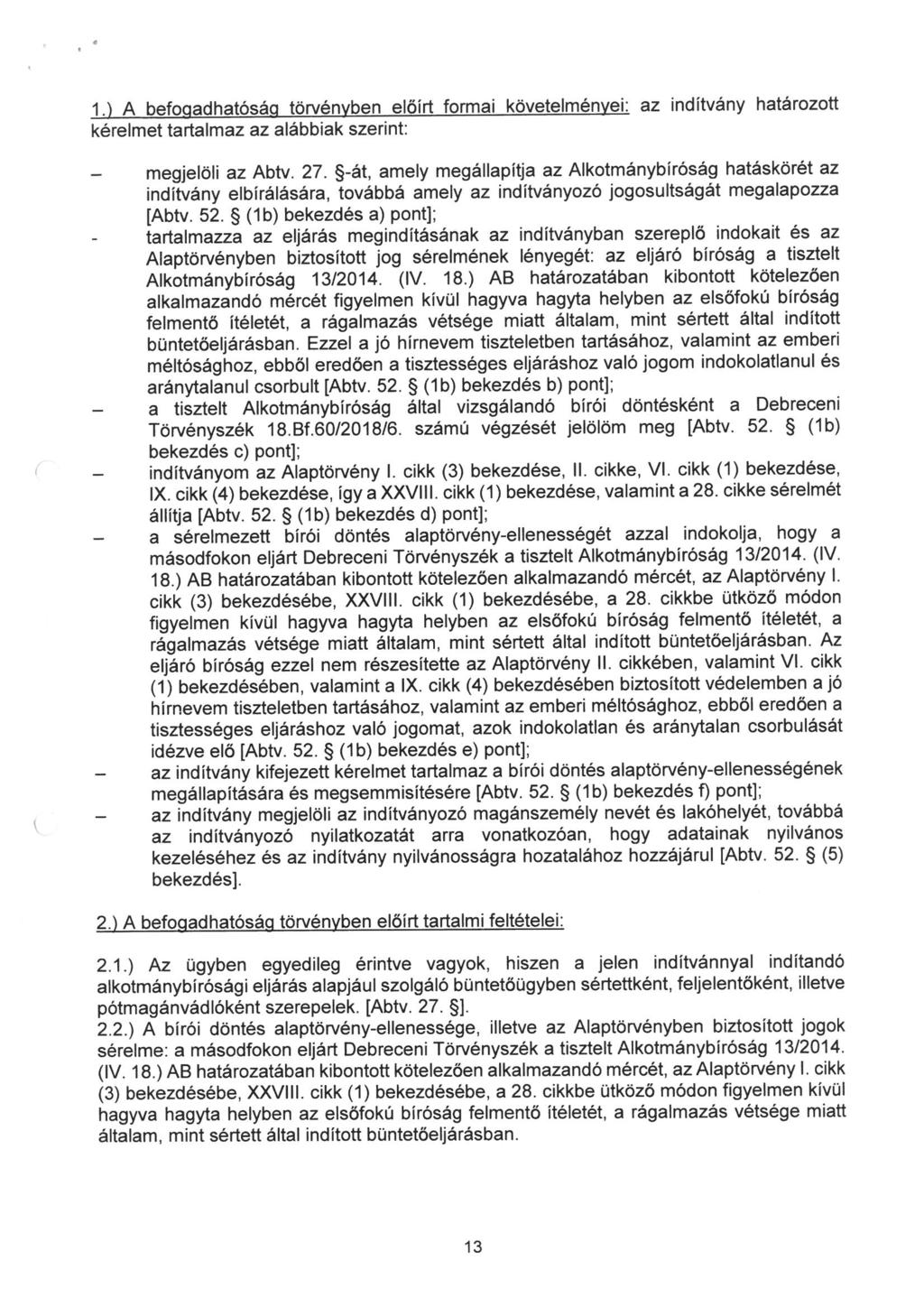 1. ) A befoaadhatósáa törvénvben elöírt formai követelménvei: az indítvány határozott kérelmet tartalmaz az alábbiak szerint: megjelöli az Abtv. 27.