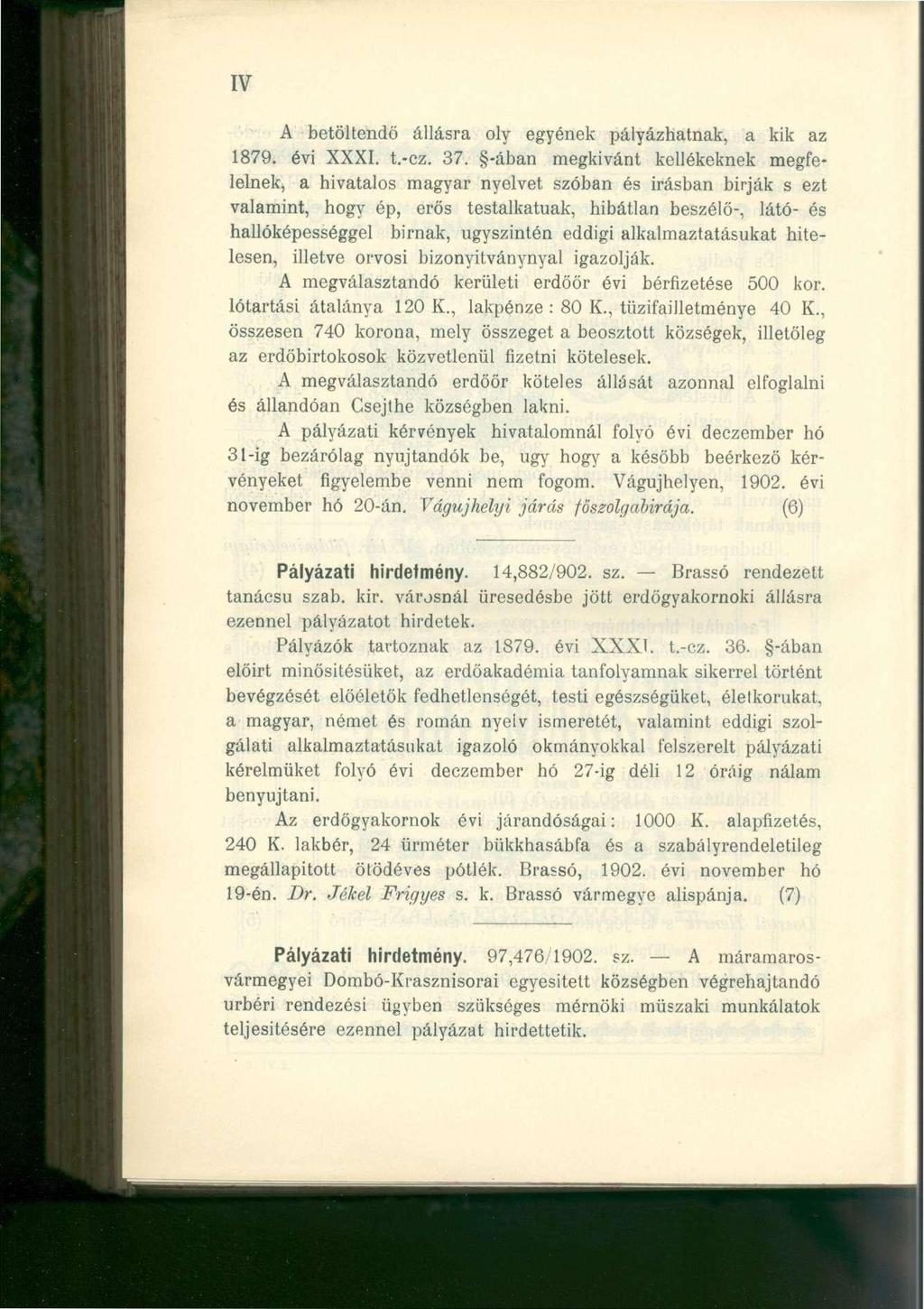 IV A betöltendő állásra oly egyének pályázhatnak, a kik az 1879. évi XXXI. t.-cz. 37.