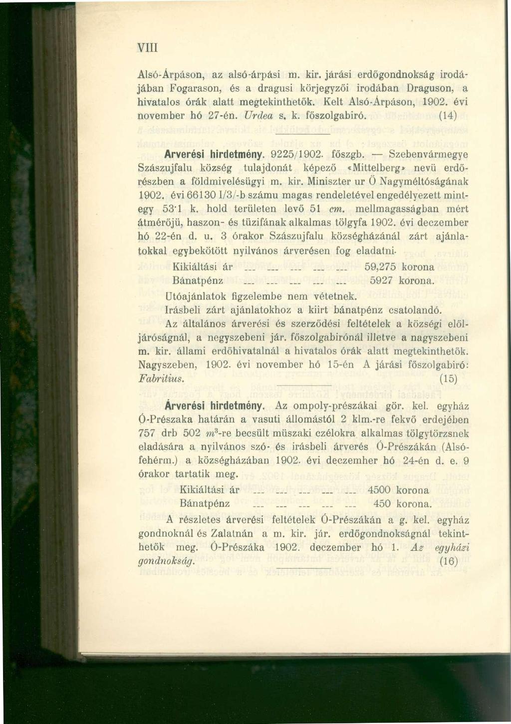 VIII Alsó-Árpáson, az alsó-árpási m. kir. járási erdőgondnokság irodájában Fogarason, és a dragusi körjegyzői irodában Draguson, a hivatalos órák alatt megtekinthetők. Kelt Alsó-Árpáson, 1902.