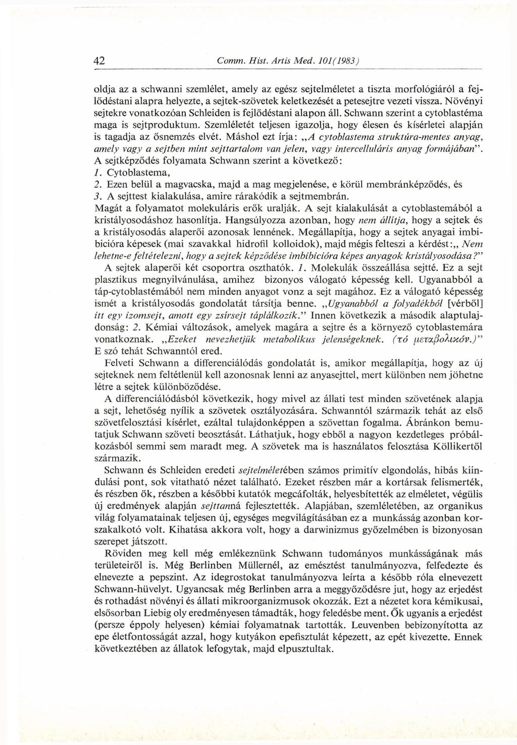 oldja az a schwanni szemlélet, amely az egész sejtelméletet a tiszta morfológiáról a fejlődéstani alapra helyezte, a sejtek-szövetek keletkezését a petesejtre vezeti vissza.