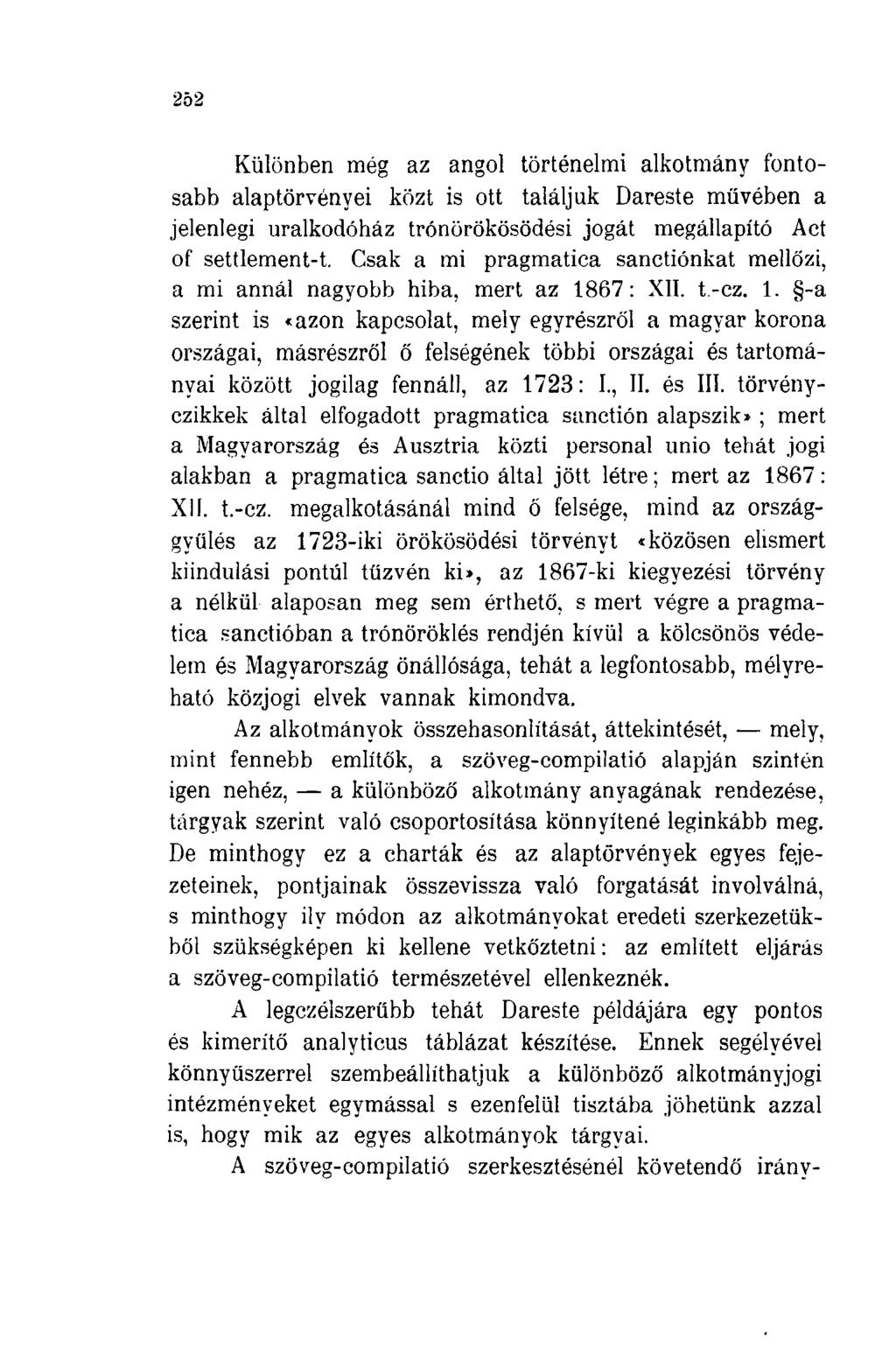 Különben még az angol történelmi alkotmány fontosabb alaptörvényei közt is ott találjuk Dareste művében a jelenlegi uralkodóház trónörökösödési jogát megállapító Act of settlement-t.