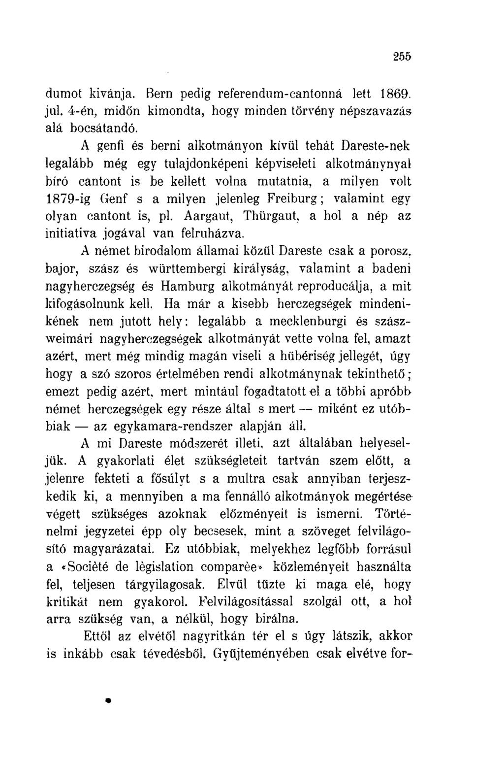 255 dumot kívánja. Bern pedig referendum-cantonná lett 1869. jul. 4-én. midőn kimondta, hogy minden törvény népszavazás alá bocsátandó.