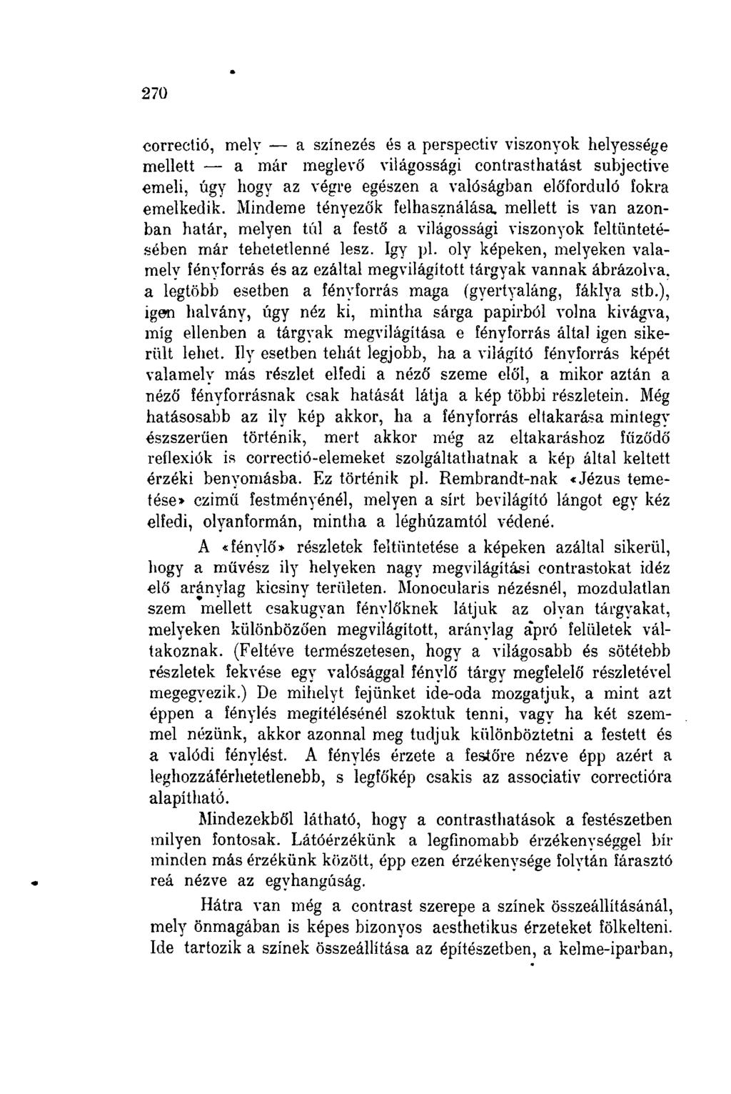 270 correctió, mely a színezés és a perspectiv viszonyok helyessége mellett a már meglevő világossági contrasthatást subjective emeli, úgy hogy az végre egészen a valóságban előforduló fokra