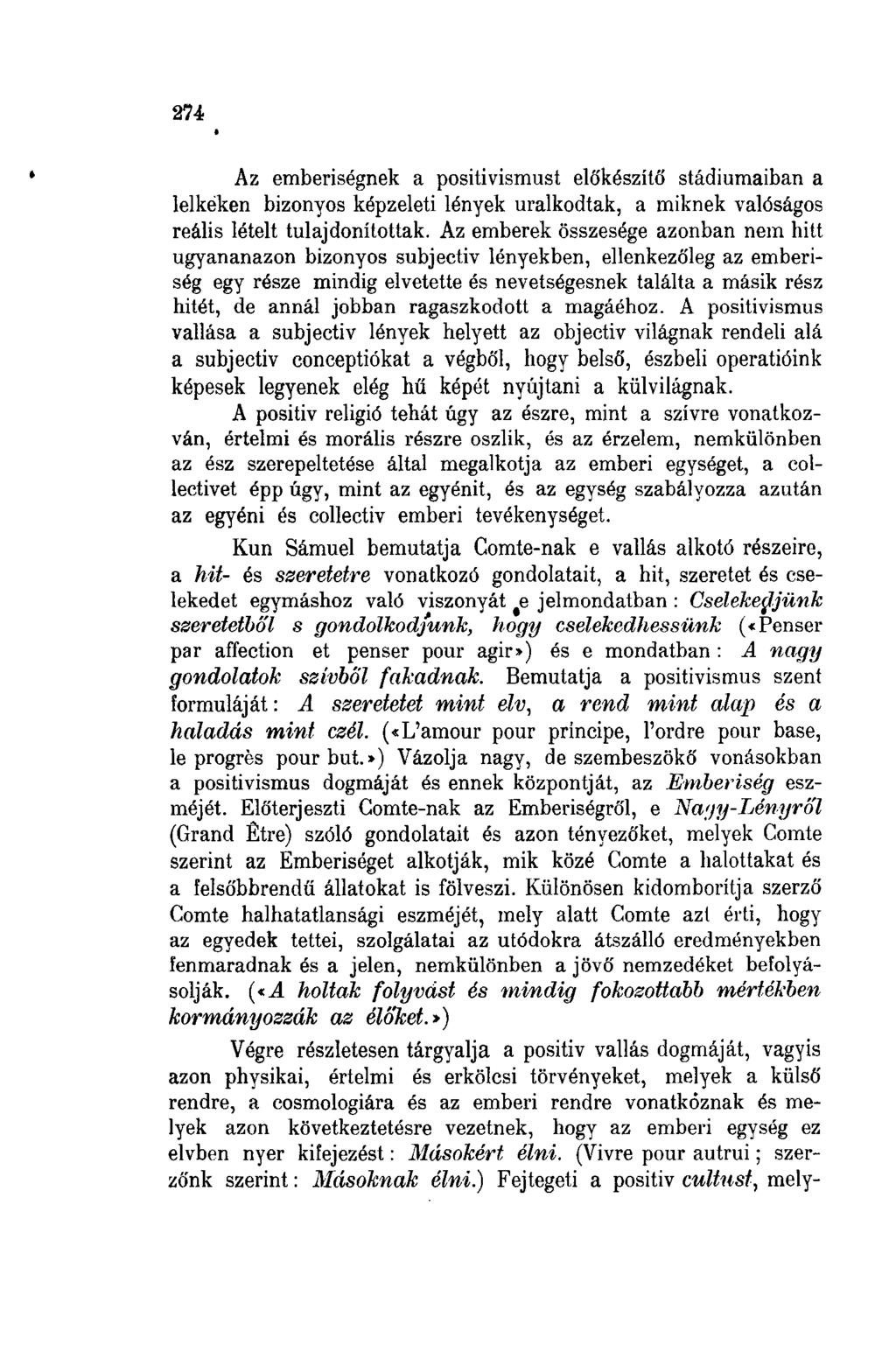 274 Az emberiségnek a positivismust előkészítő stádiumaiban a lelkéken bizonyos képzeleti lények uralkodtak, a miknek valóságos reális léteit tulajdonítottak.