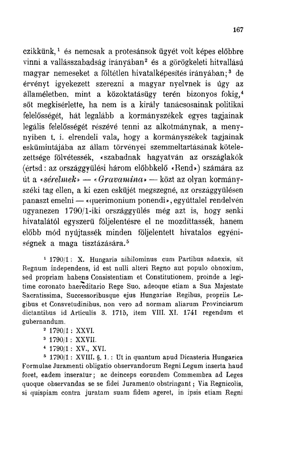 167 czikkünk, 1 és nemcsak a protesánsok ügyét volt képes előbbre vinni a vallásszabadság irányában 2 és a görögkeleti hitvallású magyar nemeseket a föltétlen hivatalképesítés irányában; 3 de érvényt