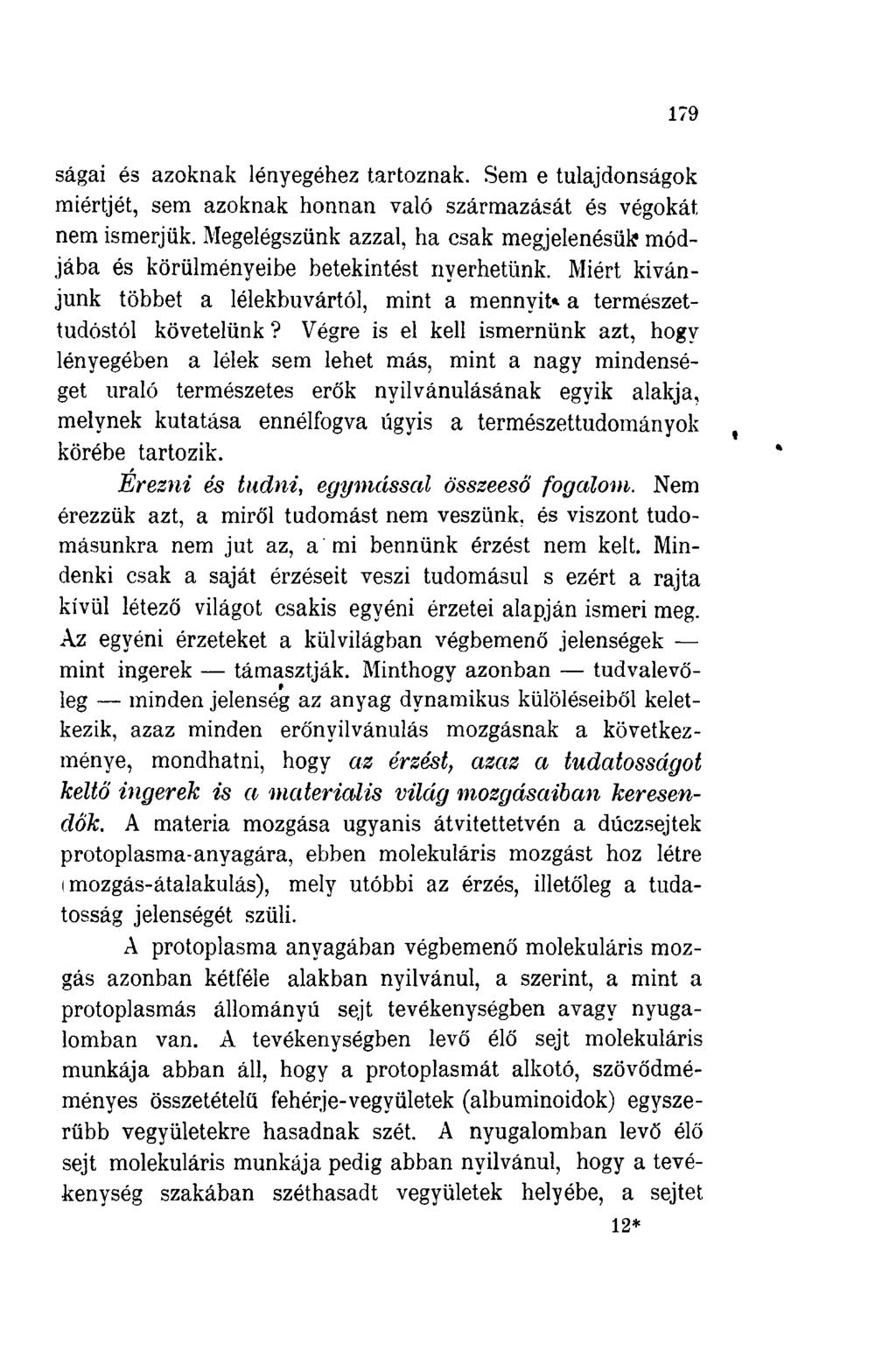 179 ságai és azoknak lényegéhez tartoznak. Sem e tulajdonságok miértjét, sem azoknak honnan való származását és végokát, nem ismerjük.