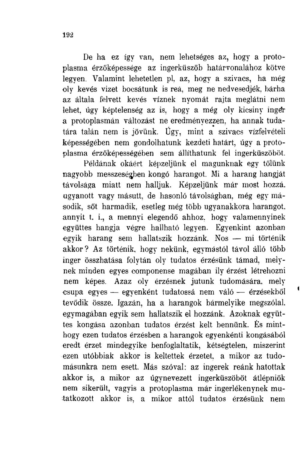 192 De ha ez igv van. nem lehetséges az, hogy a protoplasma érzőképessége az ingerküszöb határvonalához kötve legyen.