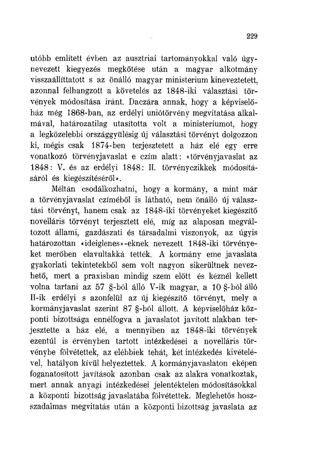 229 utóbb említett évben az ausztriai tartományokkal való úgynevezett kiegyezés megkötése után a magyar alkotmány visszaállíttatott s az önálló magyar ministerium kineveztetett, azonnal felhangzott a