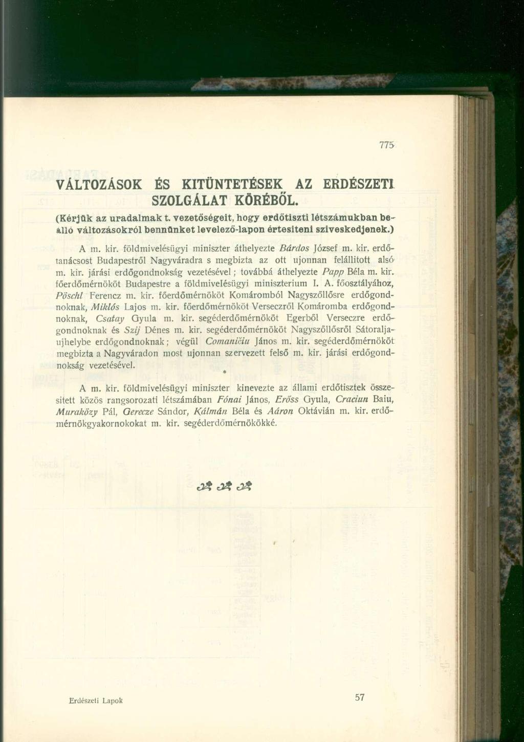 VÁLTOZÁSO ÉS ITÜNTETÉSE AZ ERDÉSZETI SZOLGÁLAT ÖRÉBŐL. (érjük az uradalmak t. vezetőségeit, hgy erdőtiszti létszámukban beálló váltzáskról bennünket levelező-lapn értesíteni szíveskedjenek.) A m. kir.