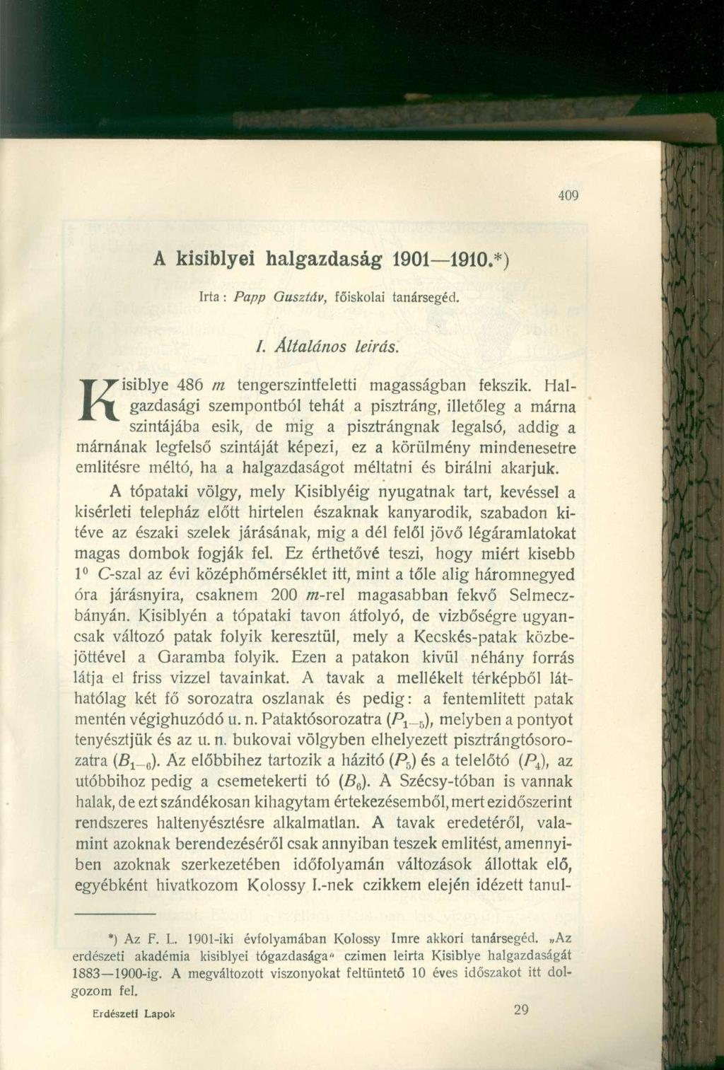 A kisiblyei halgazdaság 190119.) Irta : Papp Gusztáv, főiskola i tanársegéd. /. Általános leírás. Kisiblye 8 6 m tengerszintfelett i magasságba n fekszik.