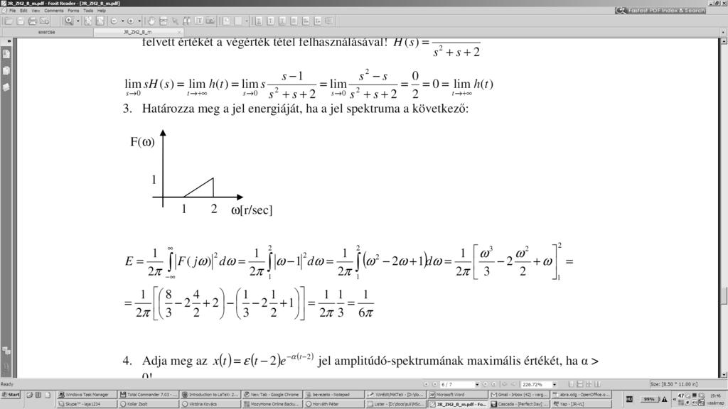 spektruma a következő: F 4 (0053ZHBK4) Adja meg az x(t) = ε(t )e α(t ) jel amplitúdóspektrumának maximális értékét, ha α > 0! F 5 (0053ZHBK5) Konvolváljon három T.