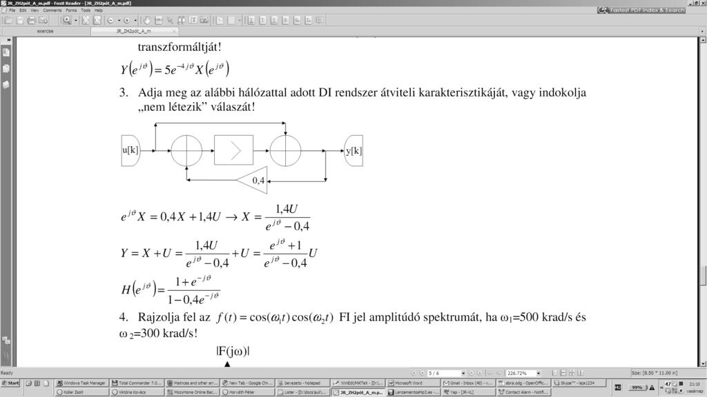 F 34 (0050PZHAK4) Egy lineáris invariáns FI rendszer kauzális és GV-stabil. Mit mondhatunk a rendszer impulzusválaszáról?