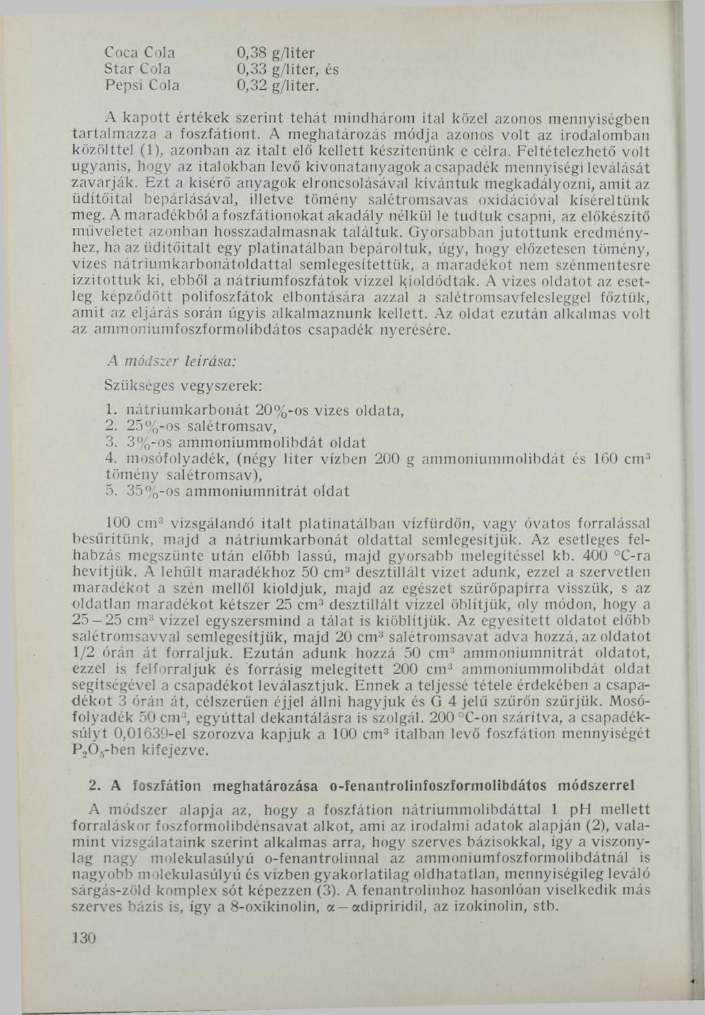 Coca Cola Star Cola Pepsi Cola 0,38 g/liter 0,33 g/liter, és 0,32 g/liter. A kapott értékek szerint tehát mindhárom ital közel azonos mennyiségben tartalmazza a foszfátiont.