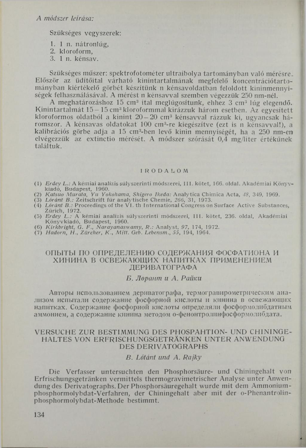 A módszer leírása: Szükséges vegyszerek: 1. 1 n. nátronlúg, 2. kloroform, 3. 1 n. kénsav. Szükséges műszer: spektrofotométer ultraibolya tartományban való mérésre.