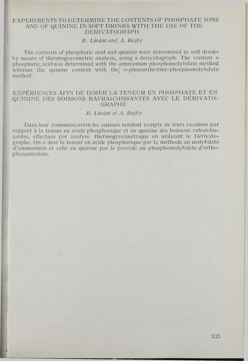 EXPERI MENTS TO DETERMINE THE CONTENTS OF PHOSPHATE IONS AND OF QUININE IN SOFT DRINKS WITH THE USE OF THE DERIVATOGRAPH B. Lóránt and A.