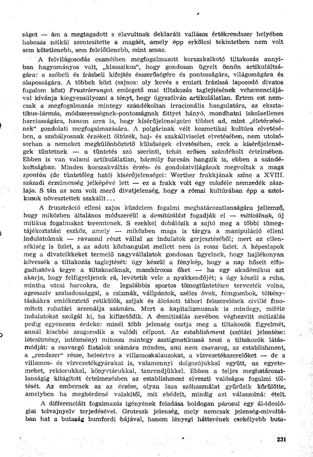 ságot ám a megtagadott s elavultnak deklarált vallásos értékrendszer helyében habozás nélkül szentesítette a magáét, amely épp erkölcsi tekintetben nem volt sem kötetlenebb, sem felelőtlenebb, mint