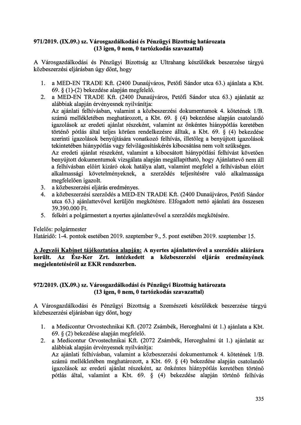 971/2019. (IX.09.) sz. Városgazdálkodási és Pénzügyi Bizottság határozata A Városgazdálkodási és Pénzügyi Bizottság az Ultrahang készülékek beszerzése tárgyú közbeszerzési eljárásban úgy dönt, hogy 1.