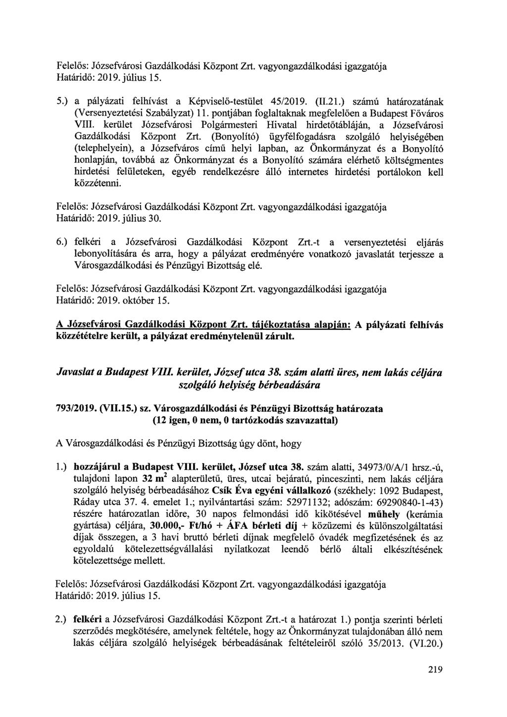 Határidő: 2019. július 15. 5.) a pályázati felhívást a Képviselő-testület 45/2019. (11.21.) számú határozatának (Versenyeztetési Szabályzat) 11.
