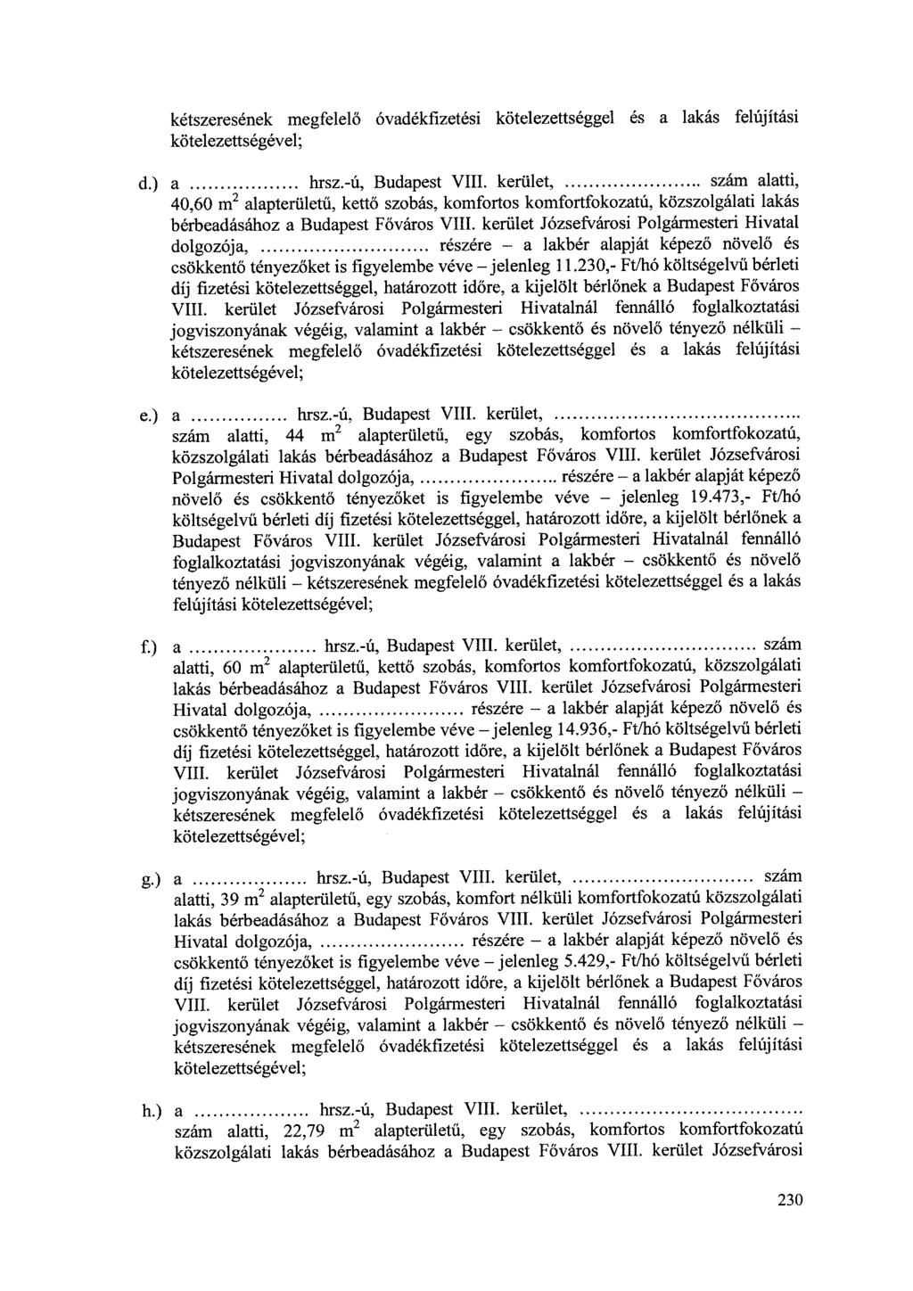 kétszeresének megfelelő óvadékfizetési kötelezettséggel és a lakás felújítási kötelezettségével; d.) a hrsz.-ú, Budapest VIII.
