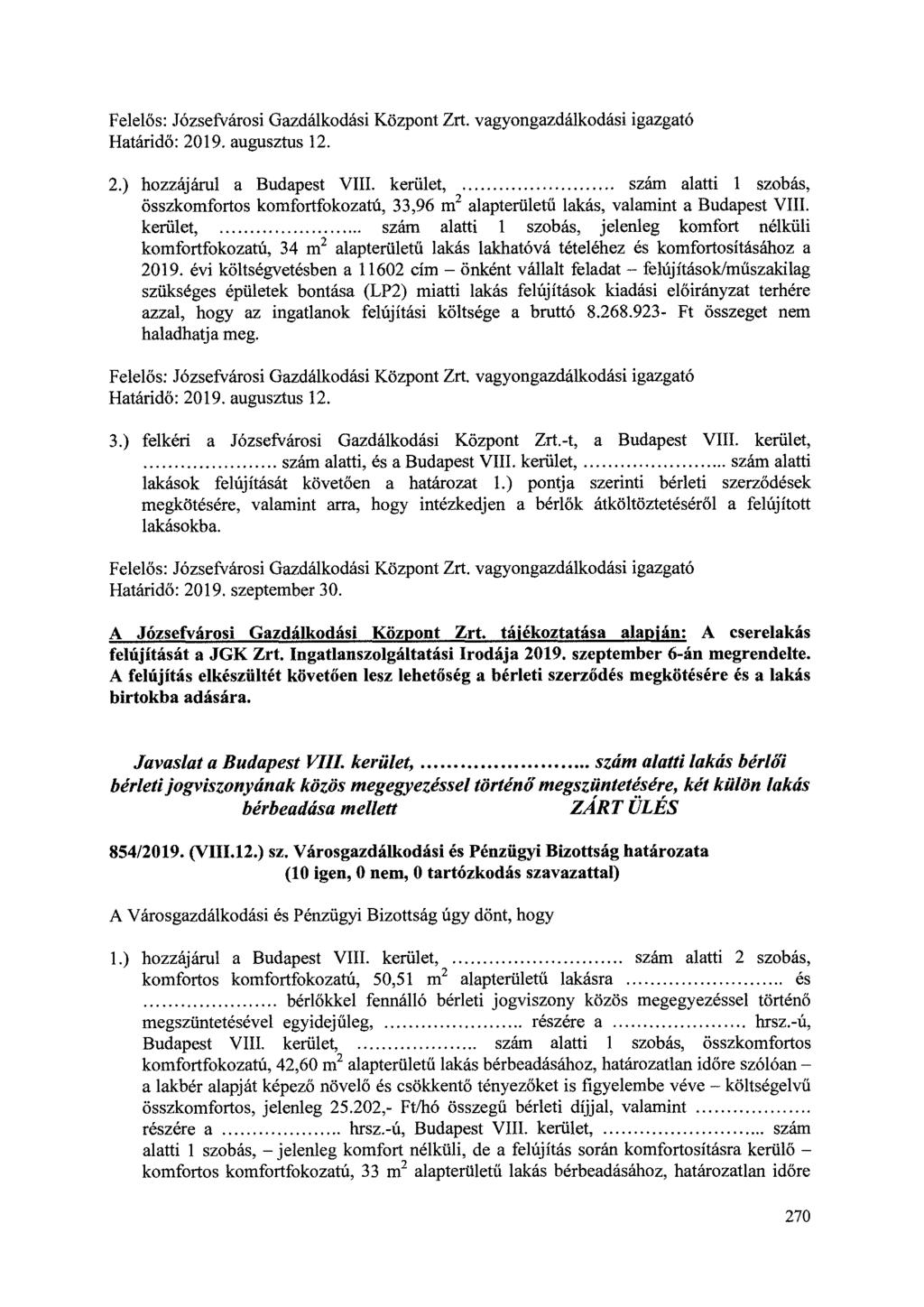 Felelős: Józsefvárosi Gazdálkodási Központ Zrt. vagyongazdálkodási igazgató Határidő: 2019. augusztus 12. 2.) hozzájárul a Budapest VIII.