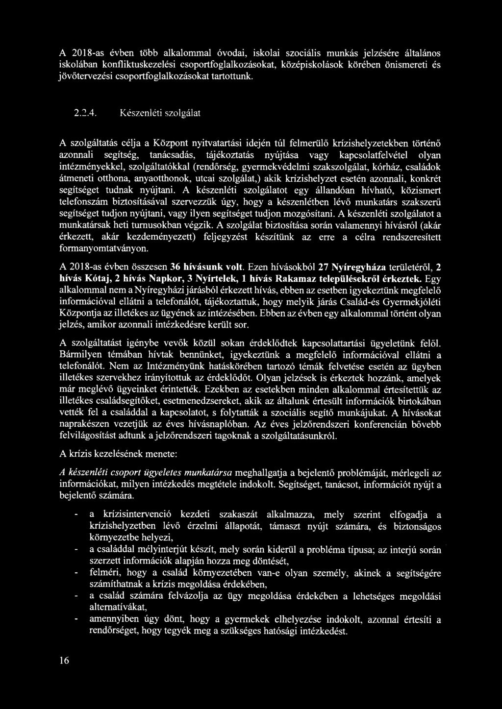 Készenléti szolgálat A szolgáltatás célja a Központ nyitvatartási idején túl felmerülő krízishelyzetekben történő azonnali segítség, tanácsadás, tájékoztatás nyújtása vagy kapcsolatfelvétel olyan