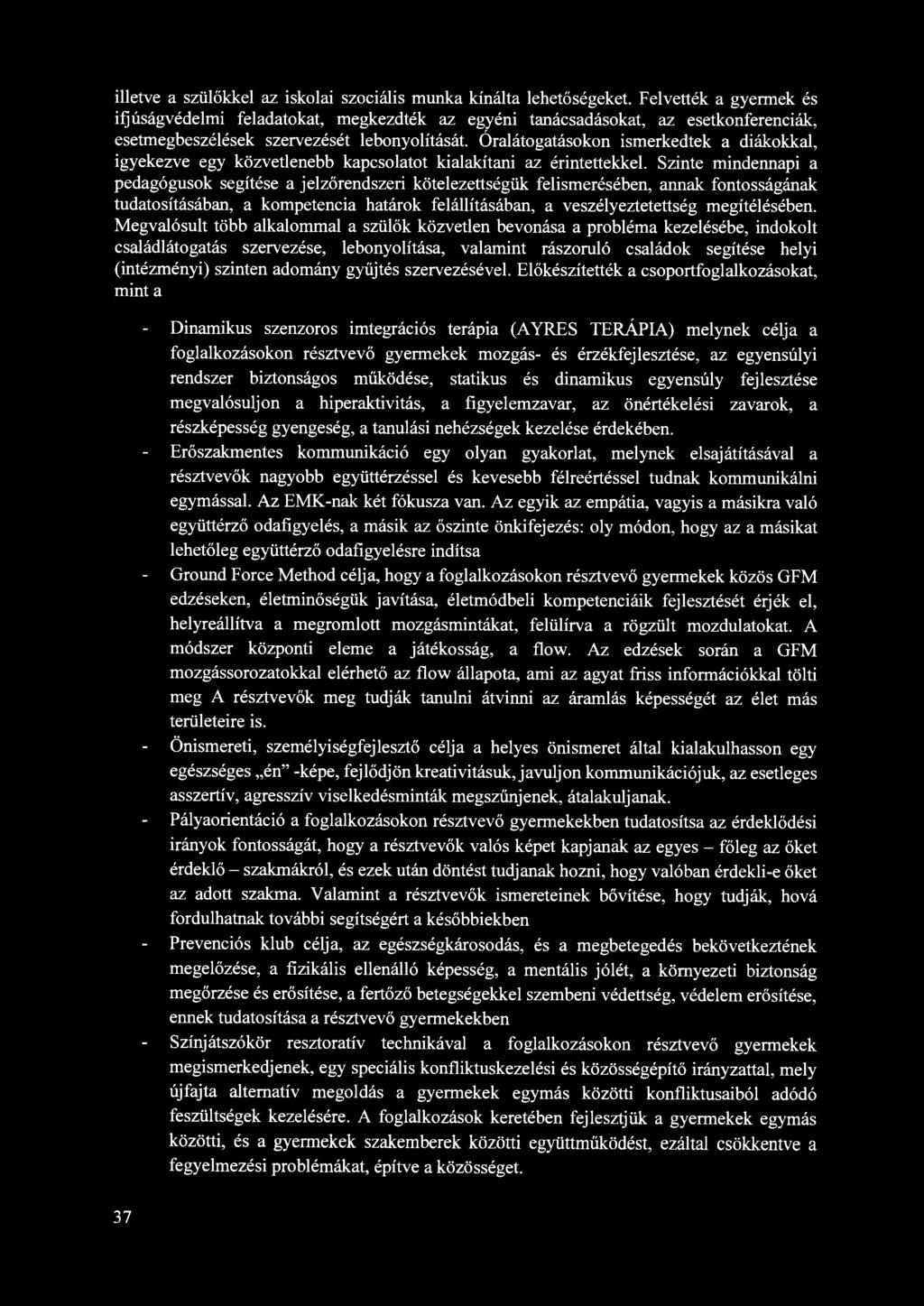 Óralátogatásokon ismerkedtek a diákokkal, igyekezve egy közvetlenebb kapcsolatot kialakítani az érintettekkel.