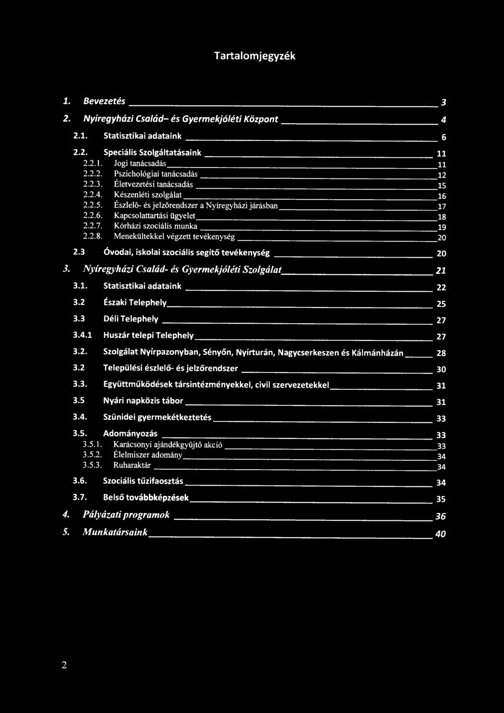 2.7. Kórházi szociális munka 19 2.2.8. Menekültekkel végzett tevékenység 20 2.3 Óvodai, iskolai szociális segítő tevékenység ---------------- 20 3. Nyíregyházi Család- és Gyermekjóléti Szalgálat 21 3.