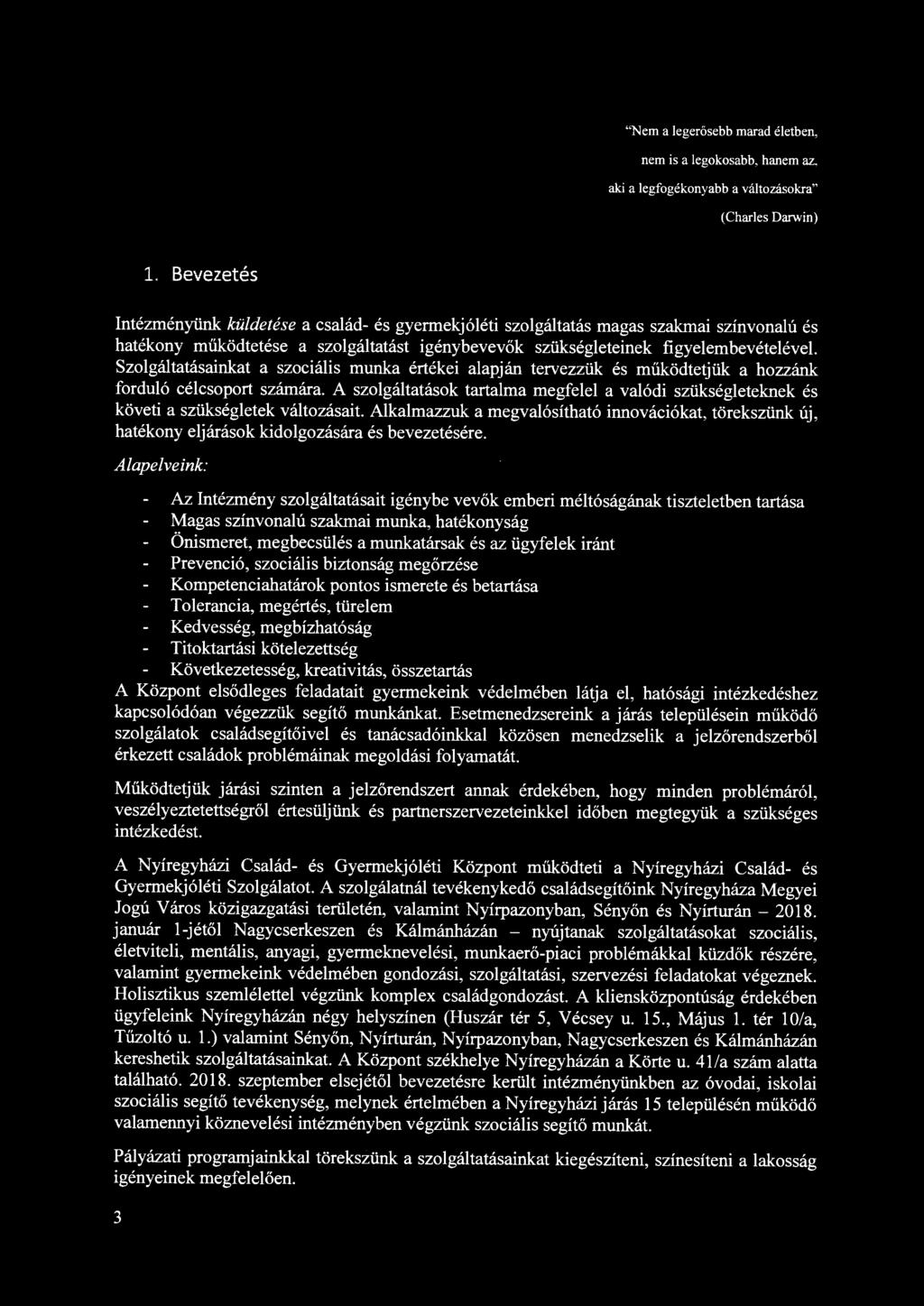 Szolgáltatásainkat a szociális munka értékei alapján tervezzük és működtetjük a hozzánk forduló célcsoport számára.