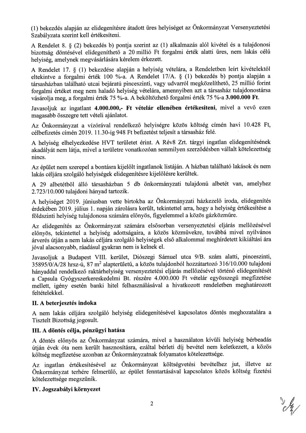 (1) bekezdés alapján az elidegenítésre átadott üres helyiséget az Önkormányzat Versenyeztetési Szabályzata szerint kell értékesíteni. A Rendelet 8.