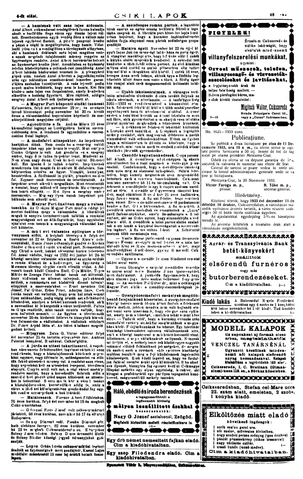 4-ík <4Al. A hamisnak vélt saáa lejes áldozata. C S! K i L A P O 48 K A szélsőséges román pártok, a legutóbbi hírek Hzernt az egész ország területin féktelen zgatásba csaptak át.