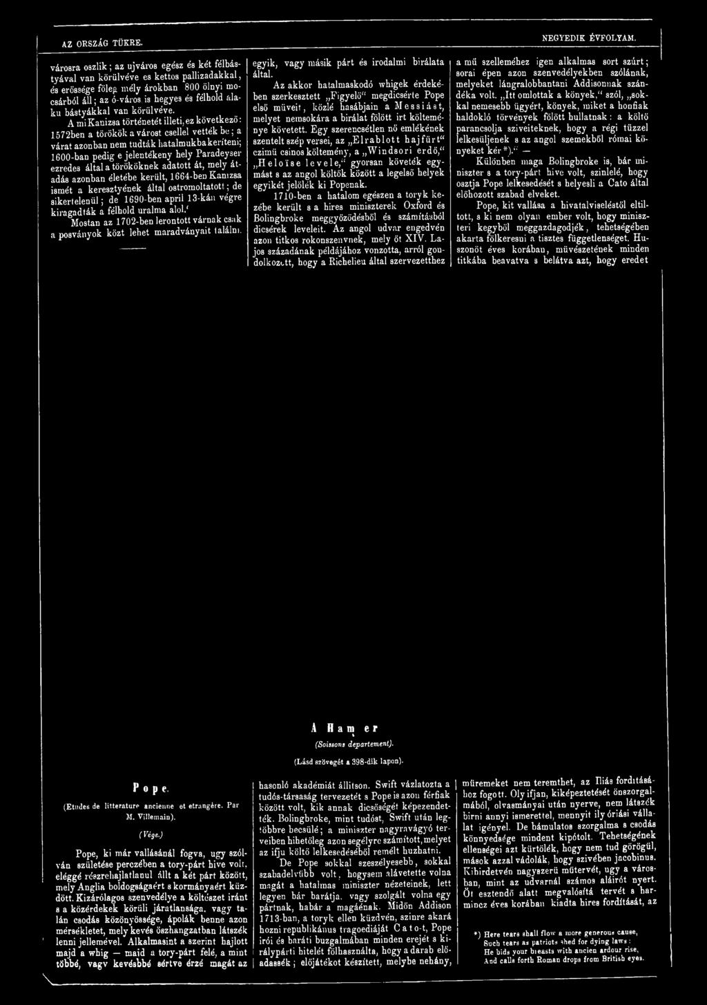 törököknek adatott át, mely átadás azonban életébe került, 1664-beD Kanizsa ismét a keresztyének által ostromoltatott; de sikertelenül; de 1690-ben april 13-kán végre kiragadták a félhold uralma