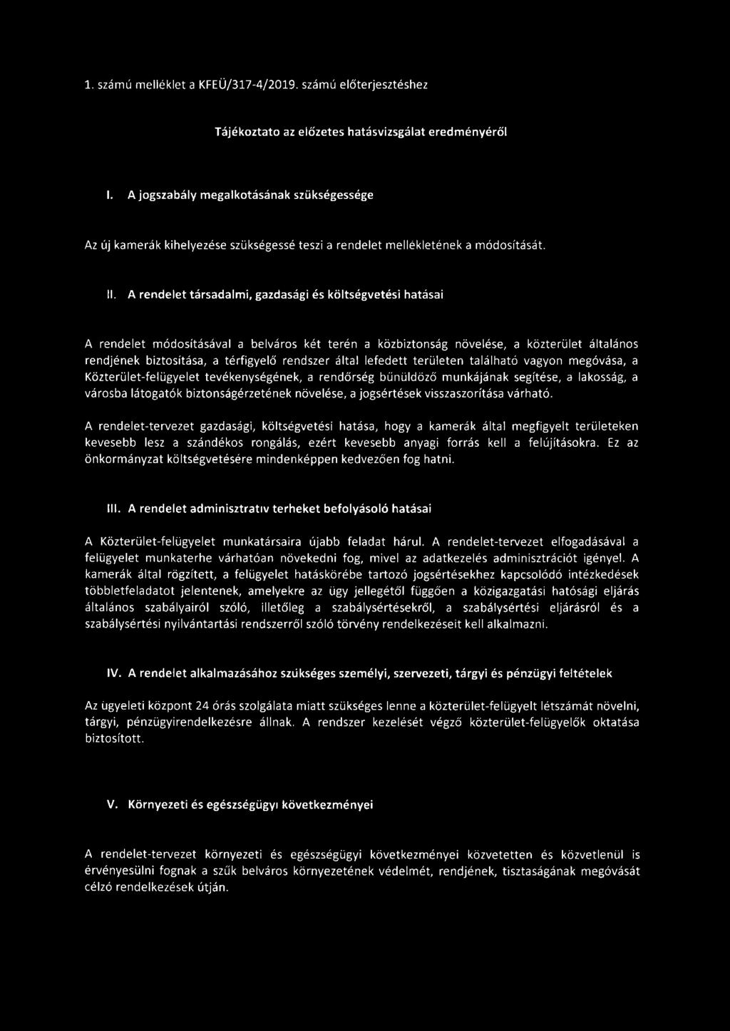 A rendelet társadalmi, gazdasági és költségvetési hatásai A rendelet módosításával a belváros két terén a közbiztonság növelése, a közterület általános rendjének biztosítása, a térfigyelő rendszer