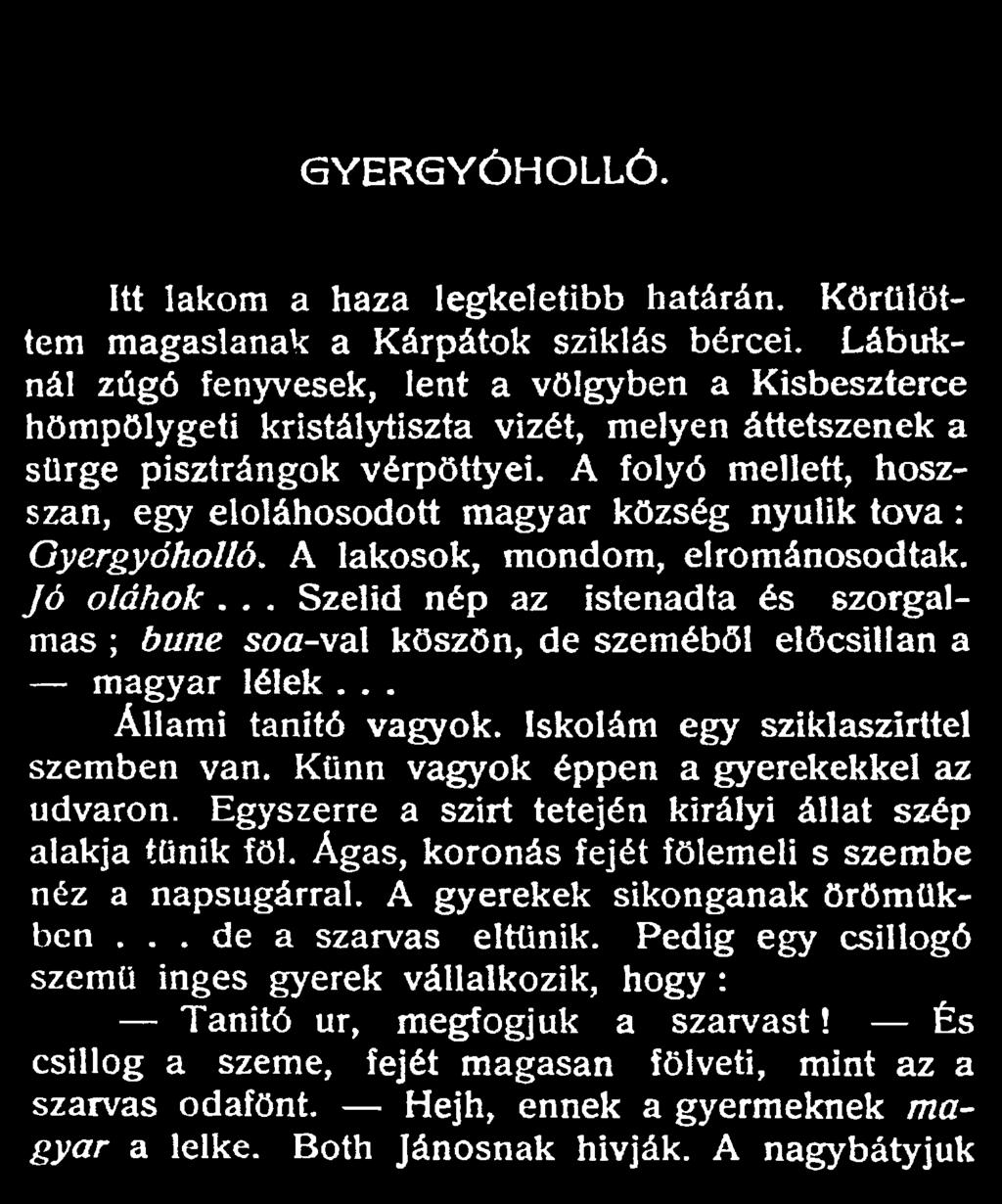 A folyó mellett, hoszszan, egy eloláhosodott magyar község nyúlik tova: Gyergyóholló. A lakosok, mondom, elrománosodtak. Jó oláhok.