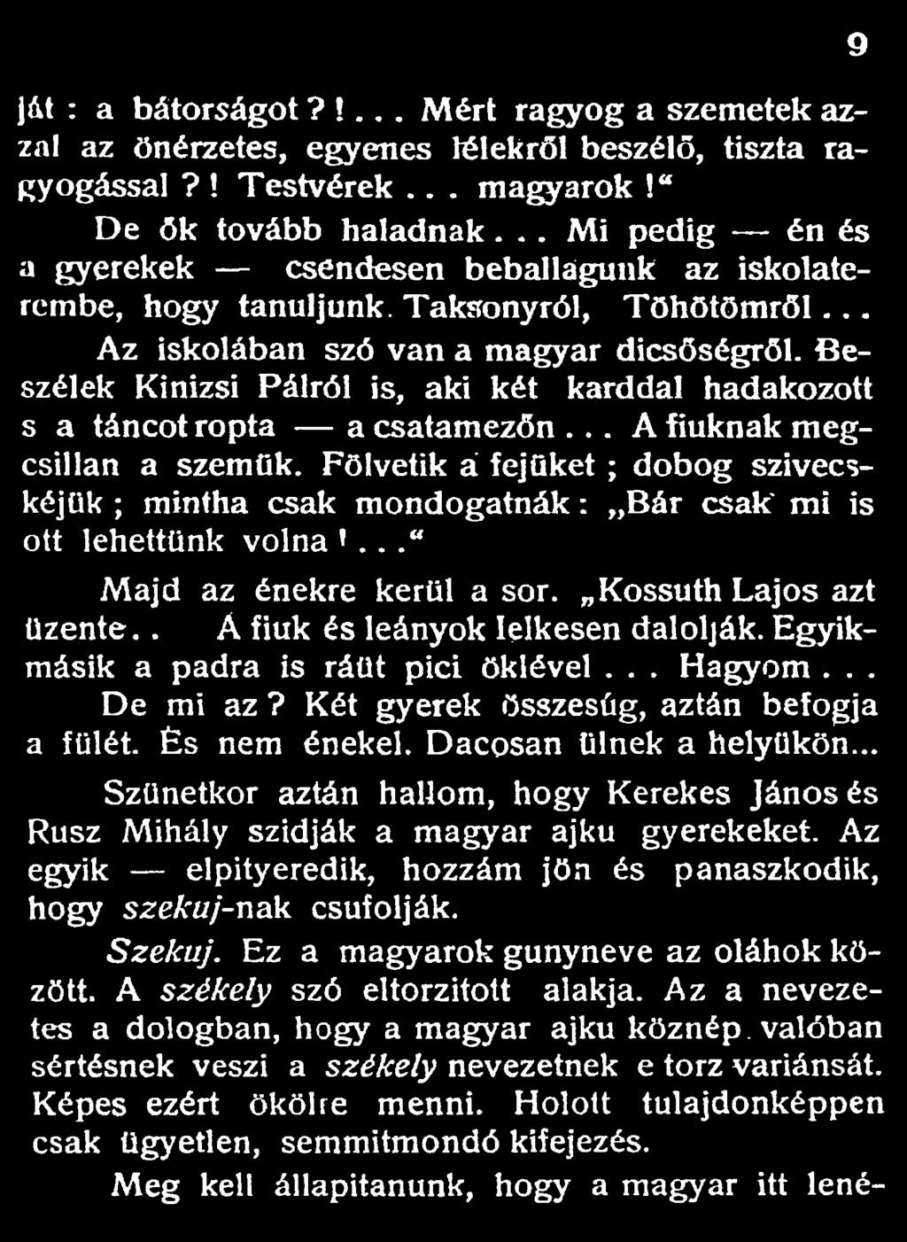 Beszélek Kinizsi Pálról is, aki két karddal hadakozott s a táncot ropta a csatamezőn... A fiuknak megcsillan a szemük.