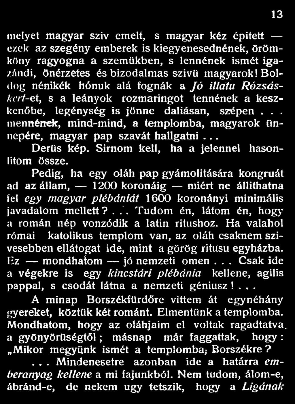 .. mennének, mind-mind, a templomba, magyarok ünnepére, magyar pap szavát hallgatni... Derűs kép. Simom kell, ha a jelennel hasonlítom össze.