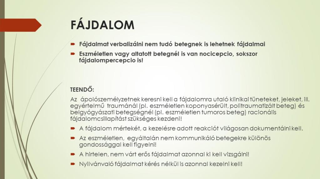 Fájdalmat verbalizálni nem tudó betegnek is lehetnek fájdalmai, eszméletlen vagy altatott betegnél is van nocicepcio, sokszor fájdalompercepcio is, ezért az ápolószemélyzetnek keresni kell a