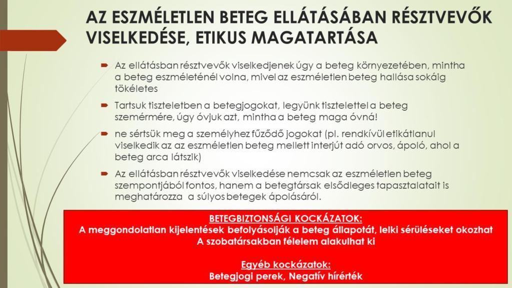 Az ellátásban résztvevők viselkedjenek úgy a beteg környezetében, mintha eszméleténél volna, mivel az eszméletlen beteg hallása sokáig tökéletes.