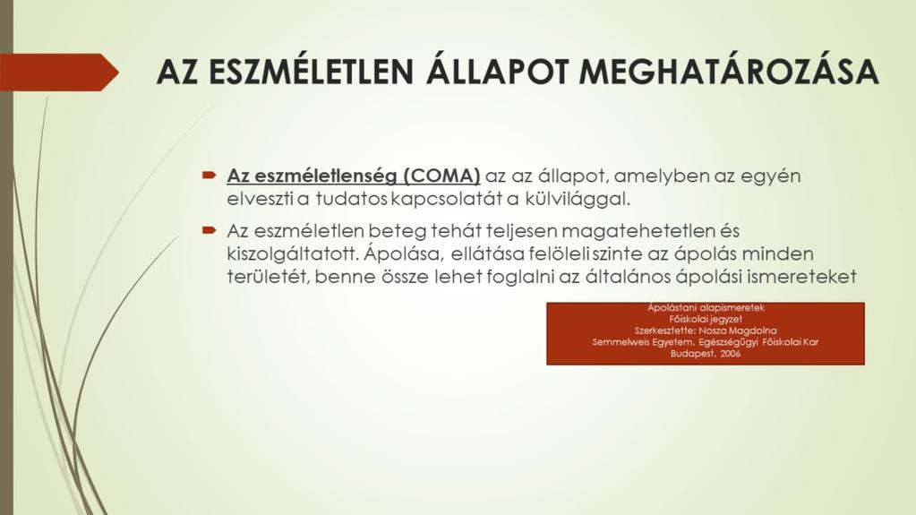 Nosza Magdolna főiskolai jegyzetében, amely az Ápolástani alapismeretek címet viseli, az eszméletlenség, vagyis a coma pontos meghatározása mellett ápolástani komplexitásban tekint a problémára: Az