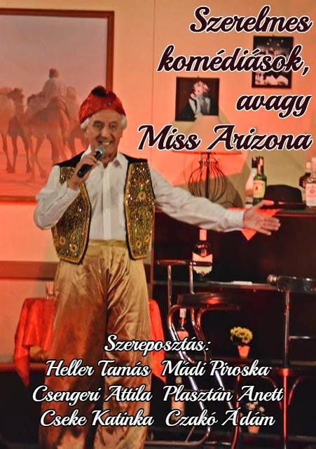 SZERELMES KOMÉDIÁSOK AVAGY MISS ARIZONA Zenés vígjáték felnőtteknek két felvonásban. A komédiások féltékenyek és szerelmesek. Szenvedélyesen vágynak egymásra és egy saját színházra.