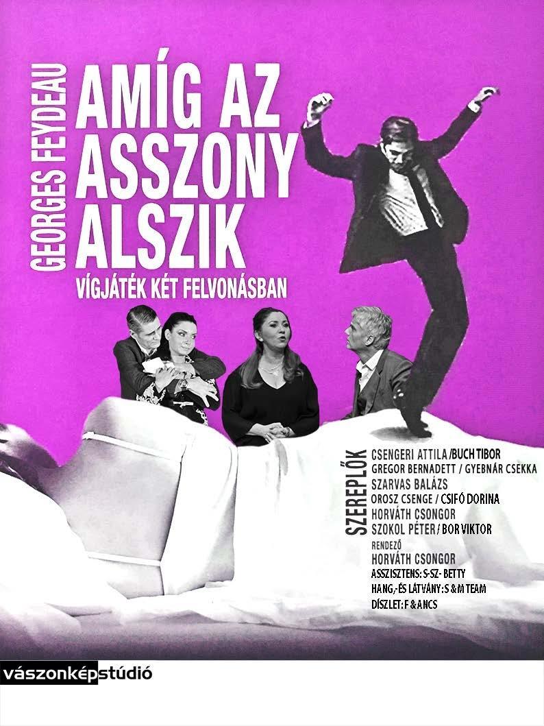 AMÍG AZ ASSZONY ALSZIK Vígjáték két felvonásban. HORVÁTH CSONGOR NAGY BALÁZS Vegyünk egy csipet házasságot és adjunk hozzá egy asszonyt, nagy kanál féltékenységgel.