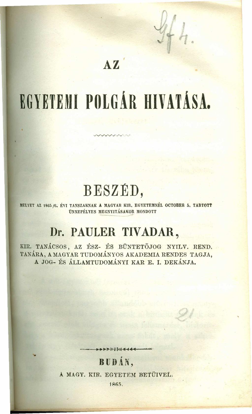 A Z zyxwvutsrqponmlkjihgfedcbazyxwvutsrqponmlkjihgfedcba EGYETE~JI PO L G Á R H IV A T Á SA. B E SZ E D, MELYET At 1865/6. ÉVI TANSZAKNAK A nlagyar KIR. EGYETEMNÉL OCTOBER 5.