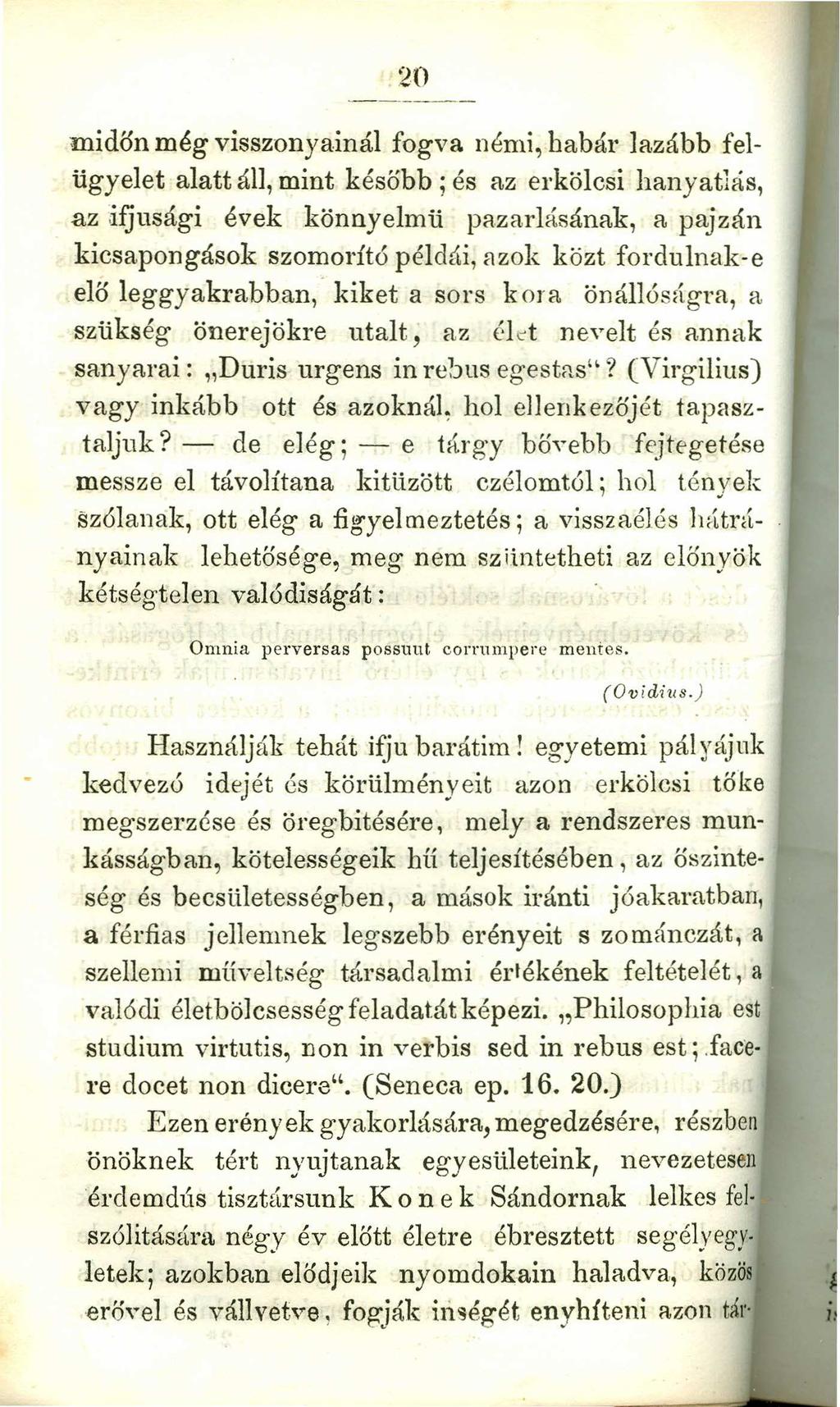 20HGFEDCBA midőn még visszonyainál fogva némi, habár lazább fe1- ügyelet alatt áll, mint később; és az erkölcsi hanyatlás, az ifjusági évek könnyelmü pazarlásának, a pajzán kicsapongások szomorító