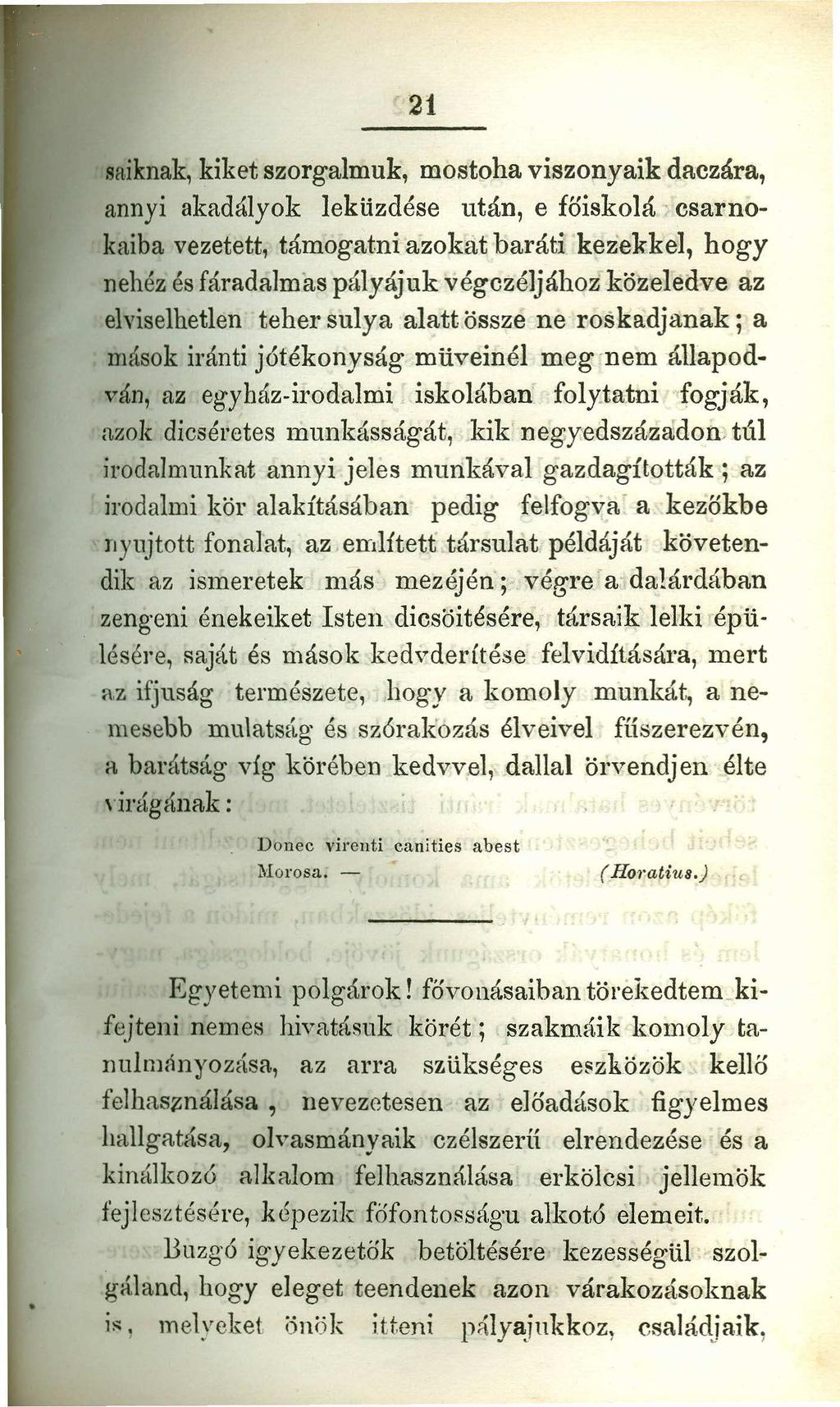 21zyxwvutsrqponmlkjihgfedcbaZYXWVU 8siknak,kiket szorgalmuk, mostoha viszonyaik daczára, annyi akadályok leküzdése után, e föiskolá csarnokaiba vezetett, támogatni azokat baráti kezek kel, hogy nehéz