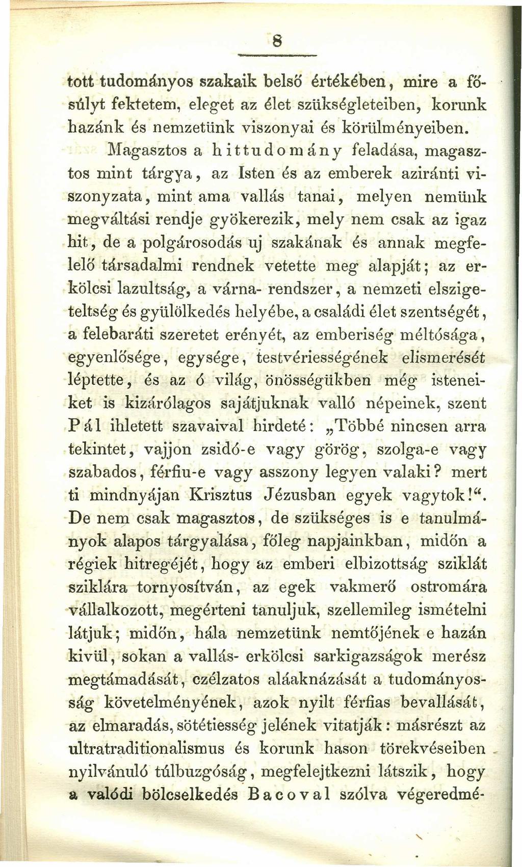 8 tott tudományos szakaik belső értékében, mire a fősúlyt fektetem, eleget az élet szükségleteiben, korunk bazánk és nemzetünk viszonyai és körülményeiben.