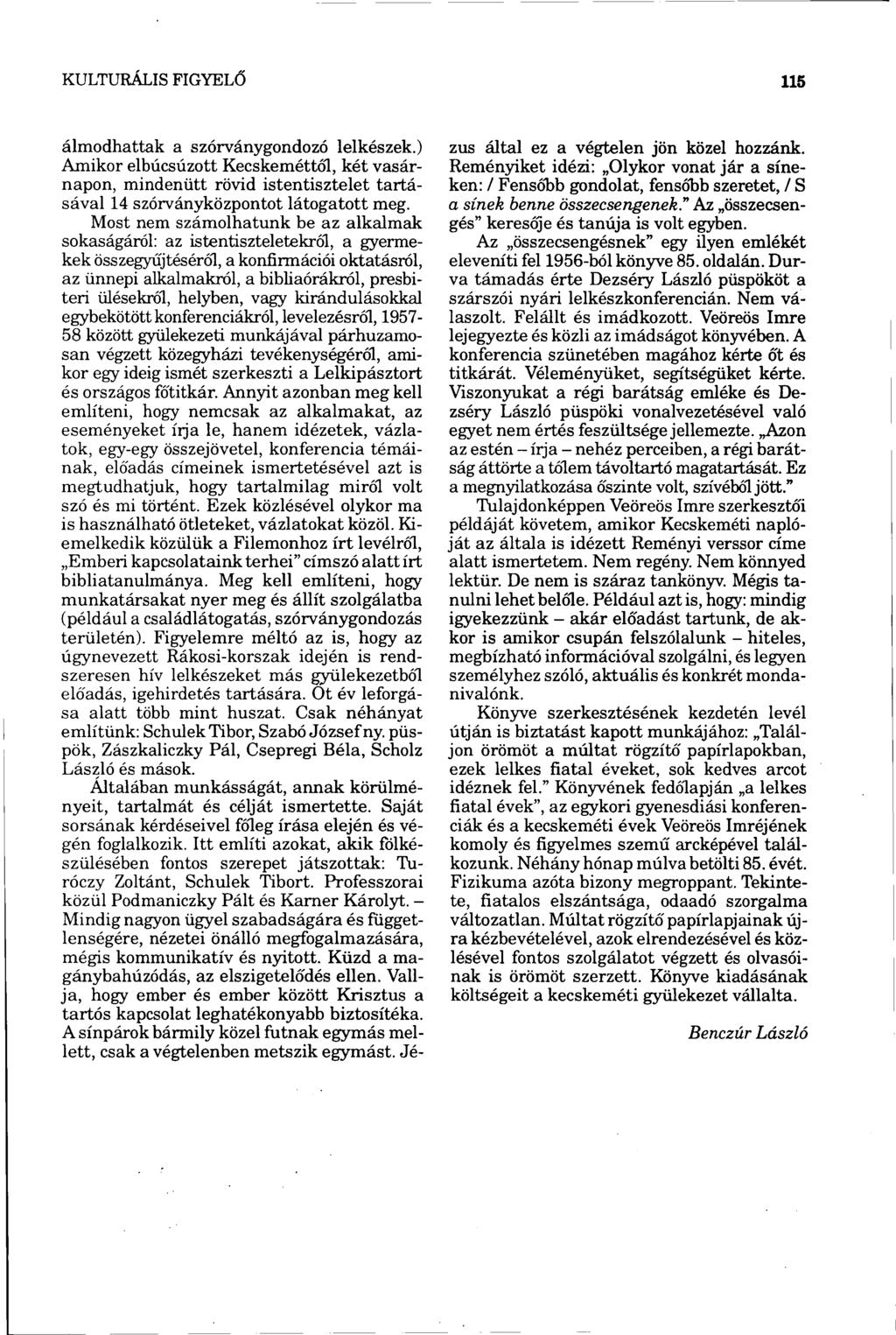 álmodhattak a szórványgondozó lelkészek.) Amikor elbúcsúzott Kecskeméttől, két vasárnapon, mindenütt rövid istentisztelet tartásával 14 szórványközpontot látogatott meg.