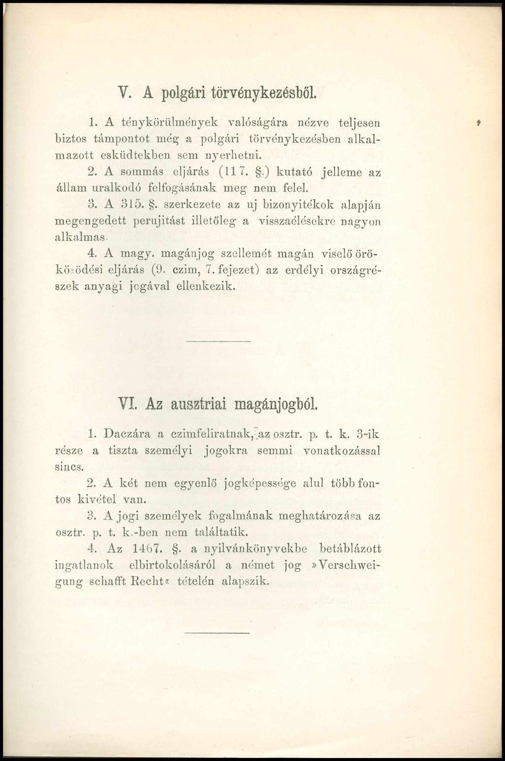 Y. A polgári törvénykezésből. 1. A ténykörülmények valóságára nézve teljesen biztos támpontot még a polgári törvénykezésben alkalmazott esküdtekben sem nyerhetni. 2. A sommás eljárás (117.