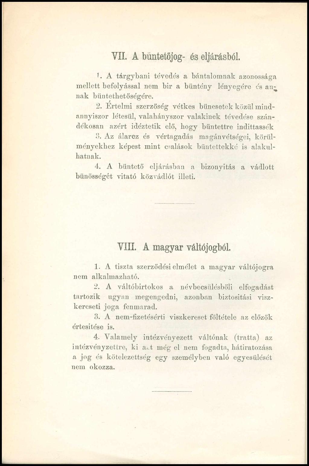 VII. A büntetőjog- és eljárásból 1. A tárgybani tévedés a bántalomnak azonossága mellett befolyással nem bir a bűntény lényegére és ain nak büntethetőségére. 2.