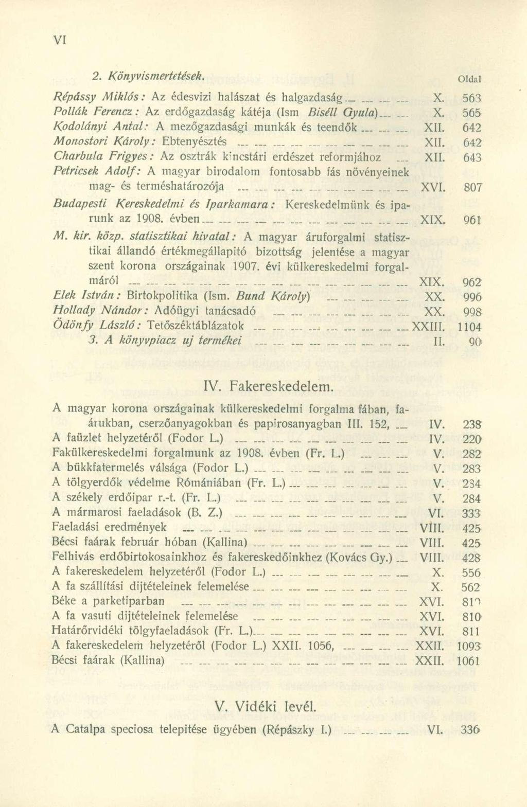 2. Könyvismertetések. Oldal Répássy Miklós: A z édesvíz i halásza t é s halgazdasá g X. 56 3 Pollák Ferencz: A z erdőgazdasá g kátéj a (Is m Biséll Gyula.) X.