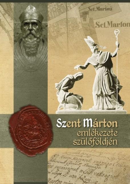 H í r e k SZENT MÁRTON EMLÉKEZETE SZÜLŐFÖLDJÉN RENDHAGYÓ LEVÉLTÁRI KIÁLLÍTÁS SZOMBATHELYEN A Szent Márton születésének 1700.